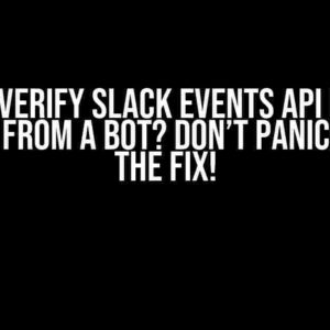 Cannot Verify Slack Events API Request Coming from a Bot? Don’t Panic! Here’s the Fix!