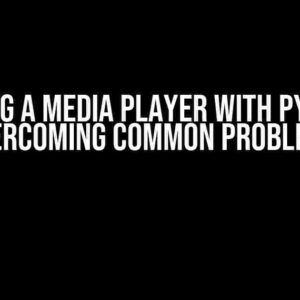 Creating a Media Player with Python 3: Overcoming Common Problems