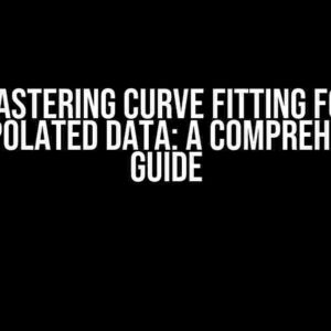 Mastering Curve Fitting for Interpolated Data: A Comprehensive Guide