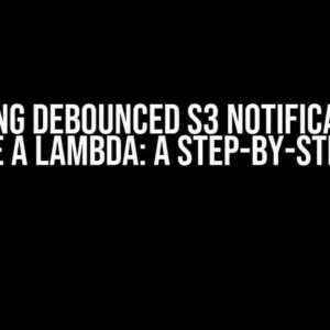 Mastering Debounced S3 Notifications to Execute a Lambda: A Step-by-Step Guide