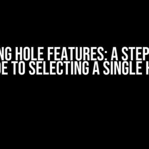 Mastering Hole Features: A Step-by-Step Guide to Selecting a Single Hole