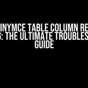 SAPUI5 tinymce table column resize not resizing: The Ultimate Troubleshooting Guide