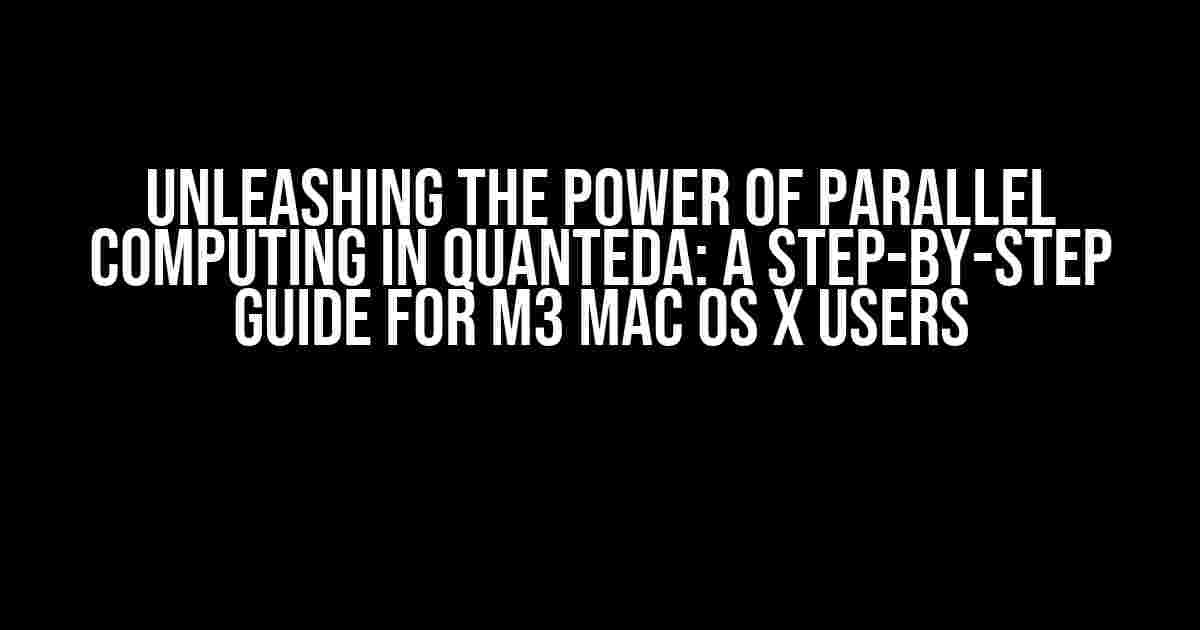 Unleashing the Power of Parallel Computing in Quanteda: A Step-by-Step Guide for M3 Mac OS X Users