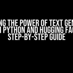 Unlocking the Power of Text Generation with Python and Hugging Face: A Step-by-Step Guide