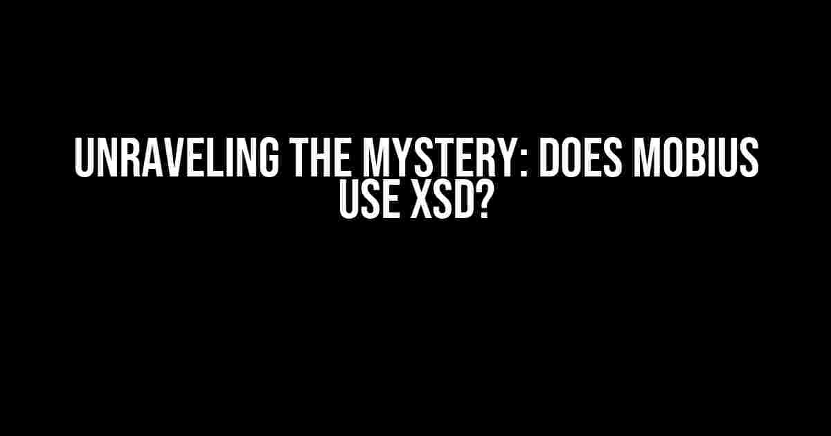 Unraveling the Mystery: Does Mobius Use XSD?